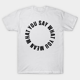 Say what you mean T-Shirt